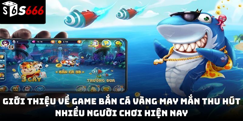 Bắn cá vàng may mắn S666 – Bí quyết săn thưởng lớn