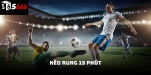 Kèo rung 15 phút s666: Kinh nghiệm thắng nhanh 2026