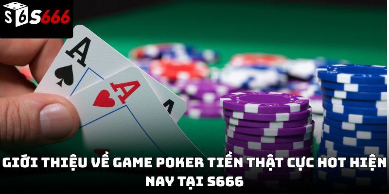 Game poker tiền thật S666 – Trải nghiệm kịch tính 2026