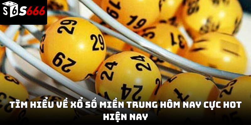 Xổ số miền Trung hôm nay S666 – Cập nhật kết quả